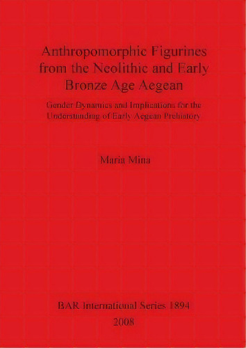 Anthropomorphic Figurines From The Neolithic And Early Bronze Age Aegean, De Maria Mina. Editorial Bar Publishing, Tapa Blanda En Inglés