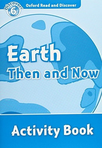 Oxford Read Discover Level 6 Earth Then And Now Activit - 
