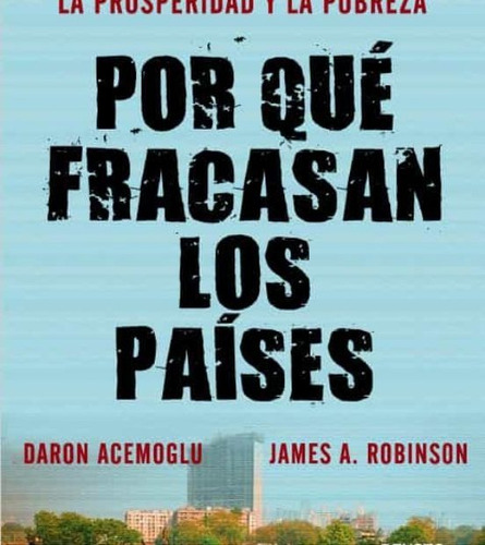 Por Qué Fracasan Los Paises ? Daron Acemoglu