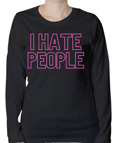 Playera Manga Larga Diseño I Hate People - Frases