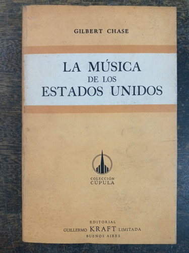 La Musica De Los Estados Unidos * Gilbert Chase * Kraft 1958
