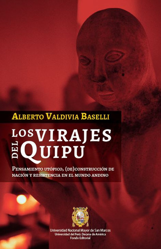 Los Virajes Del Quipu. Pensamientos Utópico, (de) Construcción De Nación Y Resistencia En El Mundo Andino, De Alberto Valdivia Baselli. Editorial Peru-silu, Tapa Blanda, Edición 2018 En Español