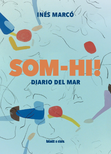 Som-hi! Diario Del Mar / Inés Marcó / Ed. Blatt & Ríos Nuevo