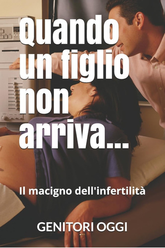 Libro: Quando Un Figlio Non Arriva......: Il Macigno Dell In