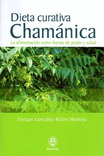 Dieta Curativa Chamanica - Gonzalez Rubio Montoya  - Manakel