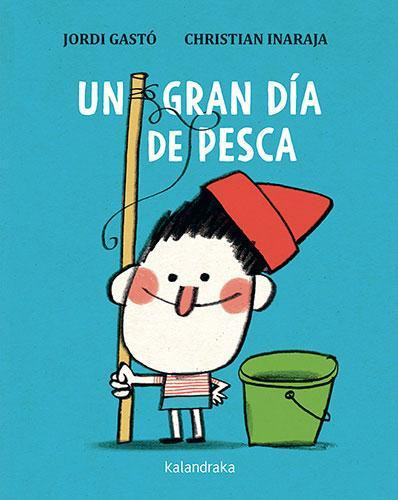 Libro: Un Gran Día De Pesca. Gasto, Jordi. Kalandraka