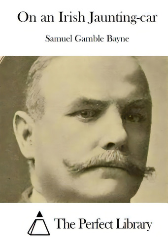 On An Irish Jaunting-car, De The Perfect Library., Vol. 1. Editorial Elloras Cave Pub Inc, Tapa Blanda En Inglés