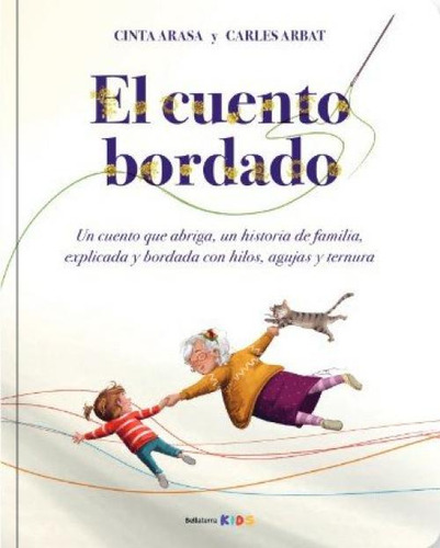 Cuento Cordado, El: Un Cuento Que Abriga, Una Historia De Familia, Explicada Y Bordada Con Hilos, Agujas Y Ternura, De Cinta Arasa., Vol. 1. Editorial Bellaterra, Ediciones, Tapa Dura En Español