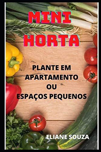 Mini Horta: Plante Em Apartamentos Ou Espaços Pequenos (hort