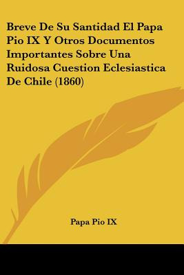 Libro Breve De Su Santidad El Papa Pio Ix Y Otros Documen...