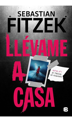 Llévame A Casa, De Sebastián Fitzek. Editorial Ediciones B, Tapa Blanda, Edición 1 En Español, 2023