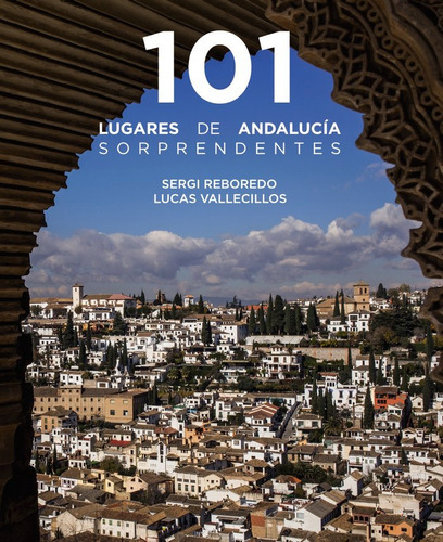 101 LUGARES DE ANDALUCIA SORPRENDENTES, de Reboredo Manzanares, Sergi. Editorial Anaya Touring, tapa blanda en español