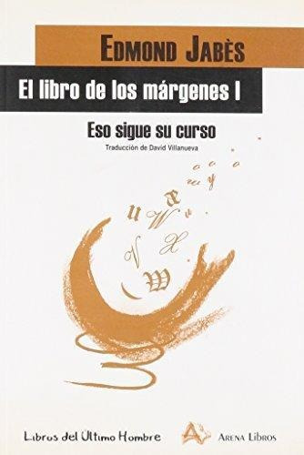 El Libro De Los Márgenes 1 - Eso Sigue Su Curso, De Edmond Jabes. Editorial Arena (pr), Tapa Blanda En Español