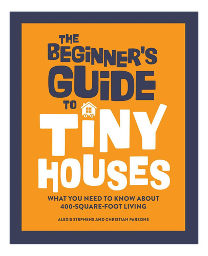 Libro: The Beginnerøøs Guide To Tiny Houses: What You Need