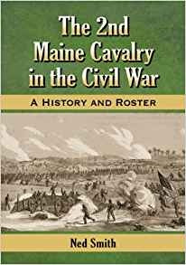 The 2nd Maine Cavalry In The Civil War A History And Roster