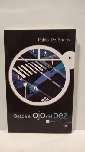 Desde El Ojo Del Pez - Pablo De Santis - Loqueleo Santillana