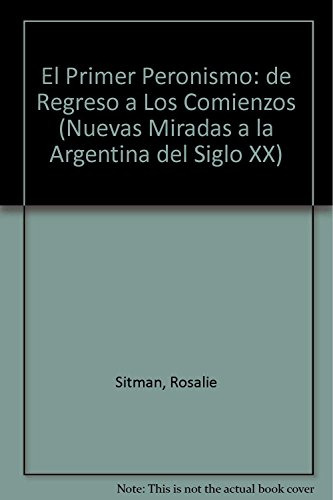 Libro Primer Peronismo De Regreso A Los Comienzos Nuevas Mir