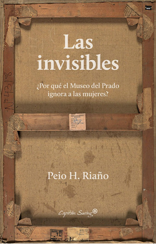 Las Invisibles: Por Que El Museo Del Prado Ignora A Las *