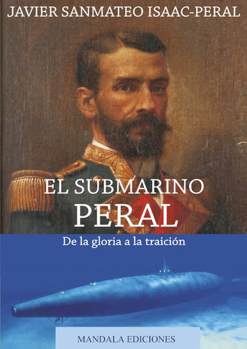 El Submarino Peral De La Gloria A La Traición 