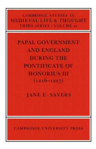 Cambridge Studies In Medieval Life And Thought: Third Series: Papal Government And England During..., De Jane E. Sayers. Editorial Cambridge University Press, Tapa Blanda En Inglés