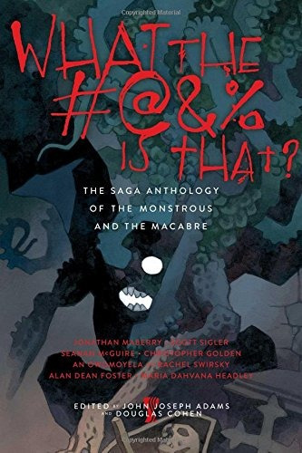 What The #@ Y % Is Thatr The Saga Anthology Of The Monstrous