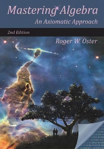 Mastering Algebra : An Axiomatic Approach (second Edition), De Roger W Oster. Editorial Oster, Tapa Blanda En Inglés