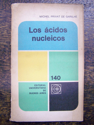 Los Acidos Nucleicos * Michel P. De Garilhe * Eudeba *