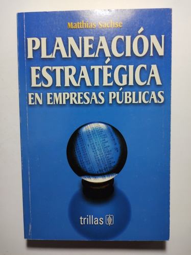 Planeación Estratégica En Empresas Públicas , Matthías Sachs