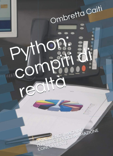 Libro: Python: Compiti Di Realtà: Data Science, Machine Lear