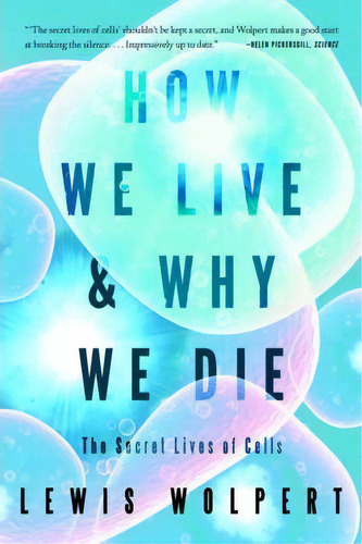How We Live And Why We Die : The Secret Lives Of Cells, De Lewis Wolpert. Editorial Ww Norton & Co, Tapa Blanda En Inglés
