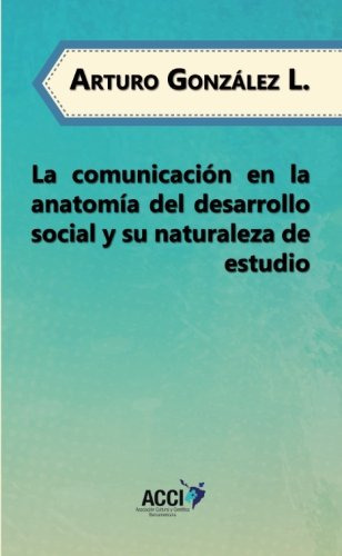 La Comunicacion En La Anatomia Del Desarrollo Social Y Su Na