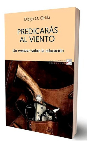Predicaras Al Viento, De Diego Orfile. Editorial Deldragon, Tapa Blanda En Español