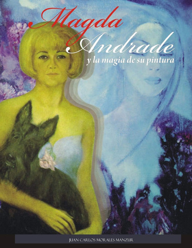Magda Andrade Y Magia Su Pintura (spanish Editi, De Morales Manzur, Juan Carlos. Editorial Independently Published, Tapa Blanda En Español