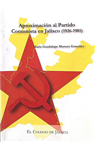 Aproximación Al Partido Comunista En Jalisco 1927-1981maría (Usado)