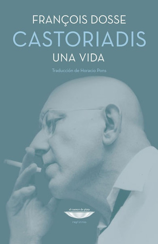 Castoriadis. Una Vida - Francois Dosse