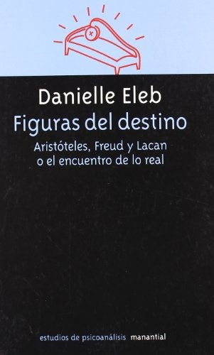 Figuras Del Destino - Aristoteles, Freud Y Lacan O El Encuen