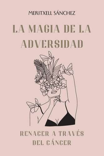 Libro: La Magia De La Adversidad: Renacer A Través Del Cánce