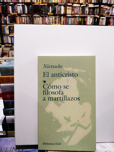El Anticristo - Cómo Se Filosofa A Martillazos - Nietzsche