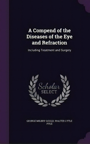 A Compend Of The Diseases Of The Eye And Refraction, De George Milbry Gould. Editorial Palala Press, Tapa Dura En Inglés