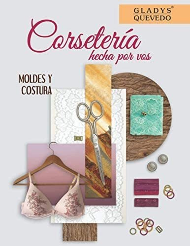 Libro: Corsetería Hecha Por Vos: Moldes Y Costura (spanish