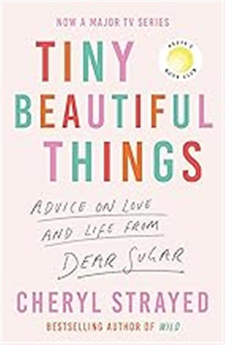 Tiny Beautiful Things: A Reese Witherspoon Book Club Pick So