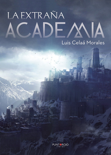 La Extraña Academia, De Celaá Morales , Luis.., Vol. 1.0. Editorial Punto Rojo Libros S.l., Tapa Blanda, Edición 1.0 En Español, 2032