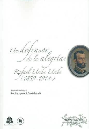 Libro Un Defensor De La Alegría: Rafael Uribe Uribe (1859-1