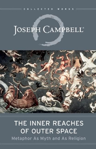 The Inner Reaches Of Outer Space: Metaphor As Myth And As (the Collected Works Of Joseph Campbell), De Campbell, Joseph. Editorial New World Library, Tapa Blanda En Inglés