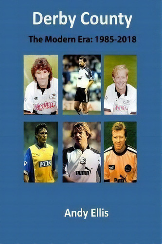 Derby County - The Modern Era, De Andy Ellis. Editorial Createspace Independent Publishing Platform, Tapa Blanda En Inglés