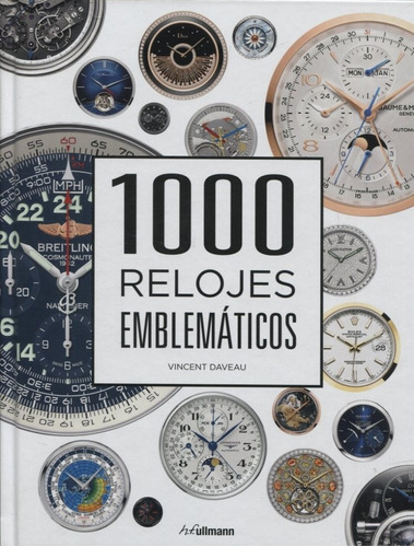 1000 Relojes Emblematicos, De Vincent Daveau. Editorial Ullmann, Edición 1 En Español