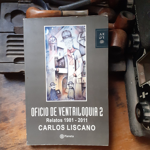 El Oficio De Ventriloquia 2- Relatos 1981-2011/ C. Liscano