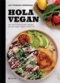 Hola Vegan   100 Recetas Plant Based Aptas Para Todo Publico