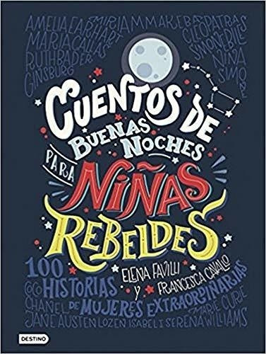 Cuentos De Buenas Noches Para Niñas Rebeldes: 100 Historias