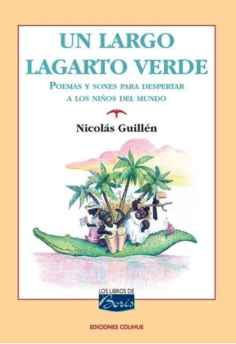 Un Largo Lagarto Verde, De Nicolas Guillen. Editorial Colihue, Tapa Blanda En Español, 2022